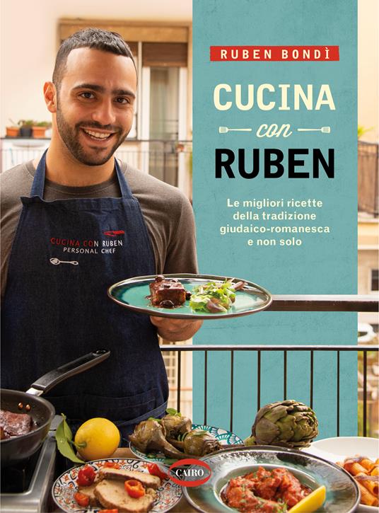 Ruben Bondì Cucina con Ruben. Le migliori ricette della tradizione giudaico-romanesca e non solo